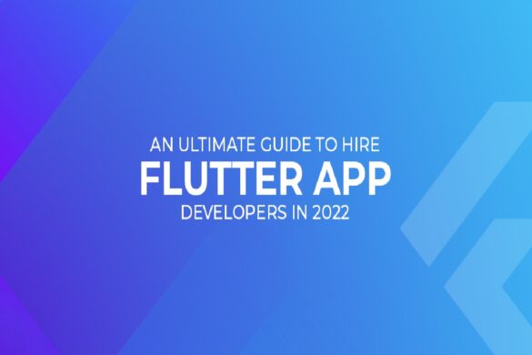 an ultimate guide to hire flutter app developers in 2022