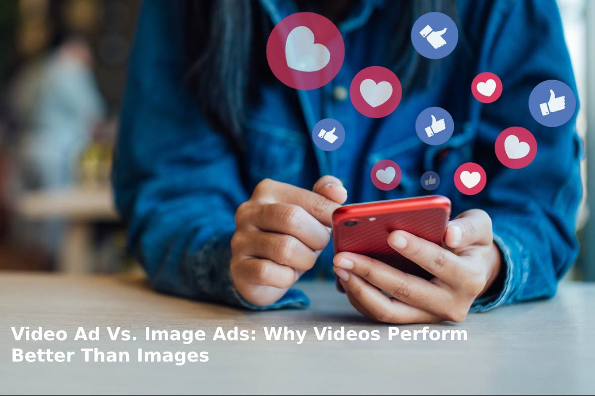 video ad vs. image ads_ why videos perform better than images