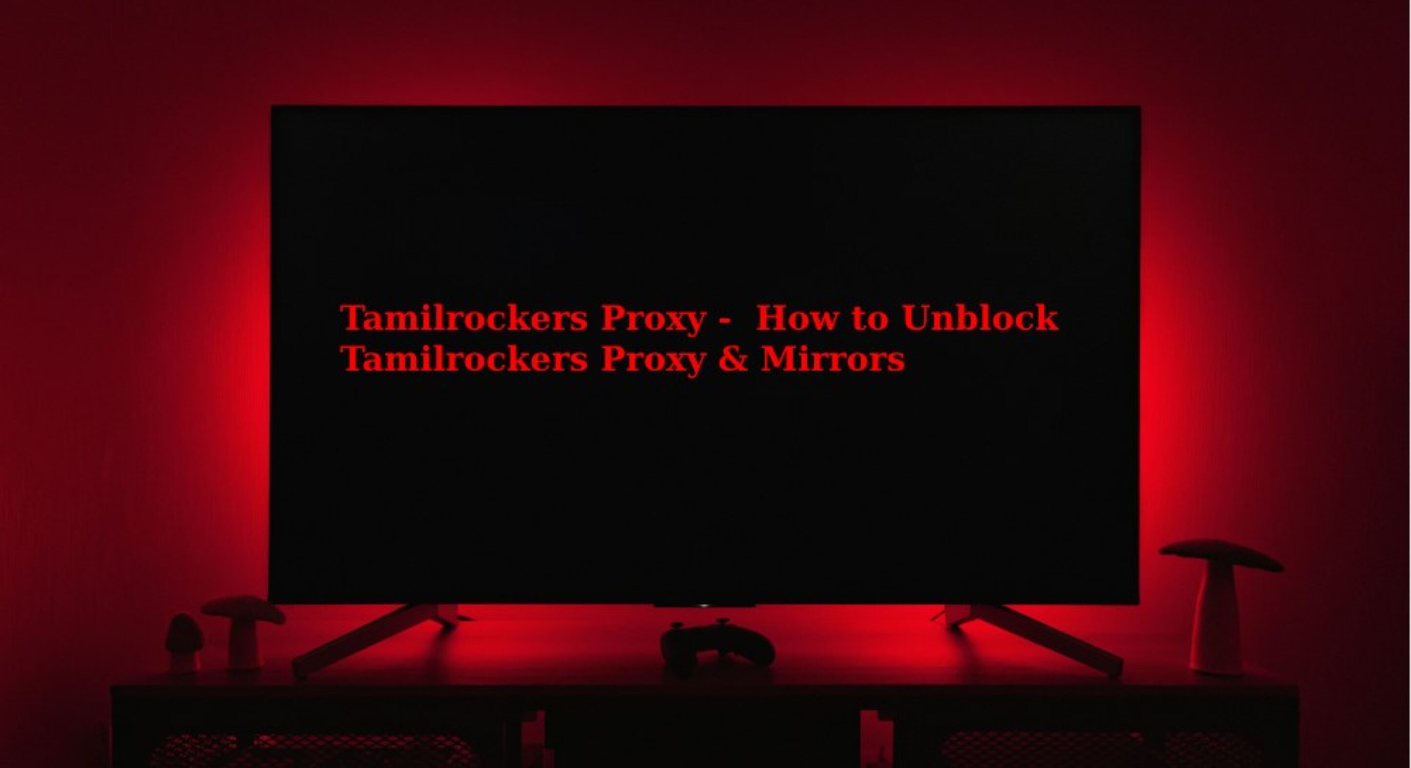 Tamilrockers Proxy – How to Unblock Tamilrockers Proxy & Mirrors